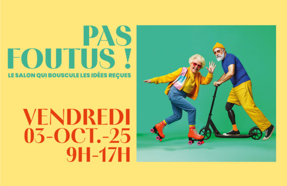 OCTOBRE : « Pas foutus ! », le salon qui bouscule les idées reçues